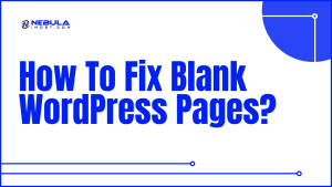 Read more about the article How To Fix Blank WordPress Pages